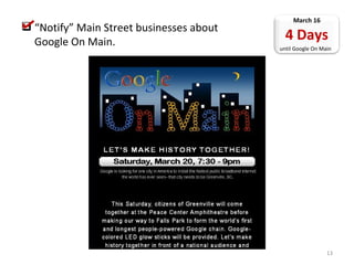 Raise $4,500 in 24 hours to cover costs. Order port-o-johns and medical personnel.  Email from John to colleagues: “Aaron indicates he needs a budget of about $4,000… I am writing to ask if you will join me…  ”  March 15 5 Days until Google On Main ! 