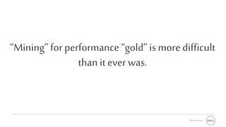 Software Group
“Mining” for performance“gold”is moredifficult
than it everwas.
 