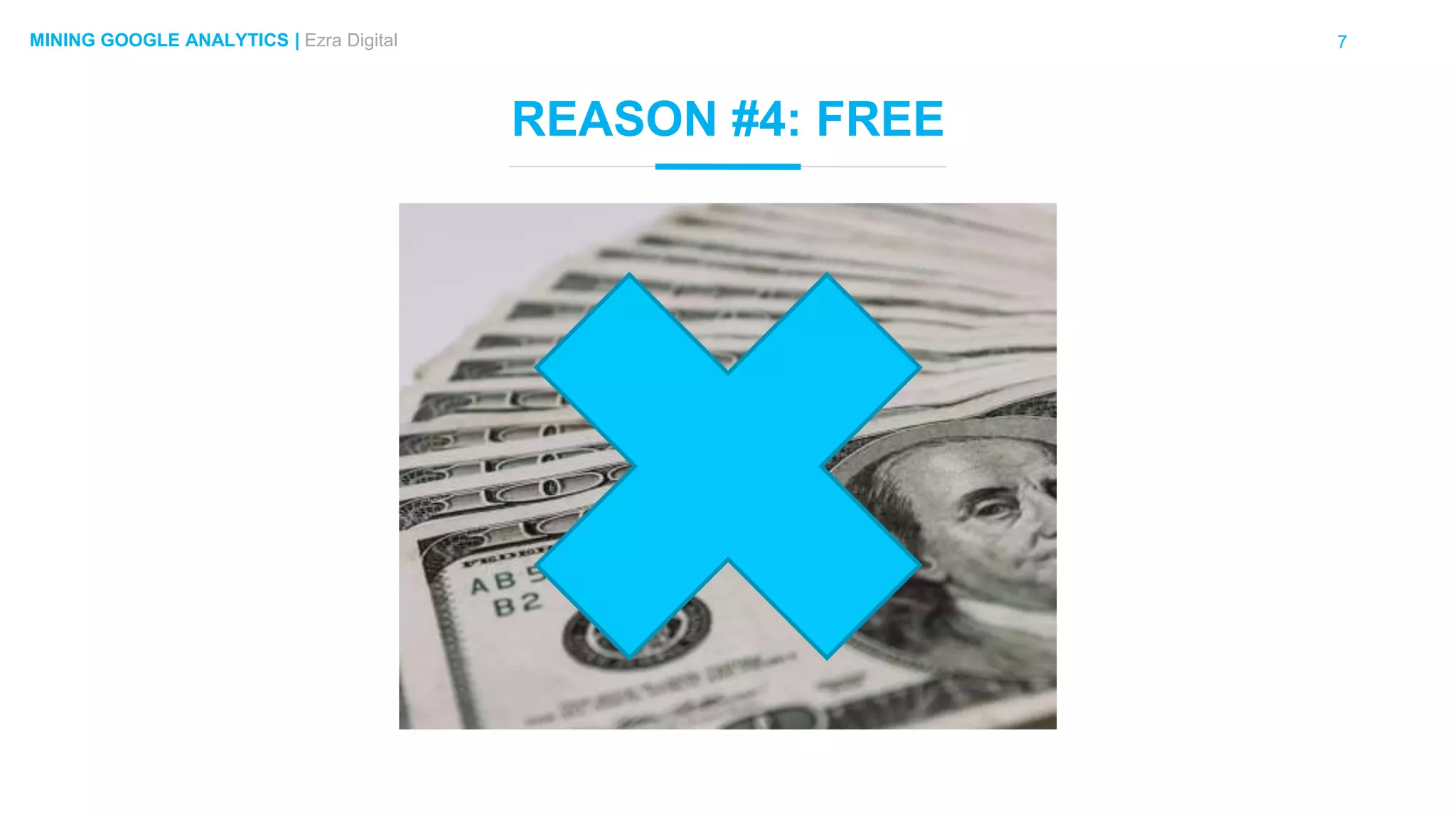 7MINING GOOGLE ANALYTICS | Ezra Digital
REASON #4: FREE
 