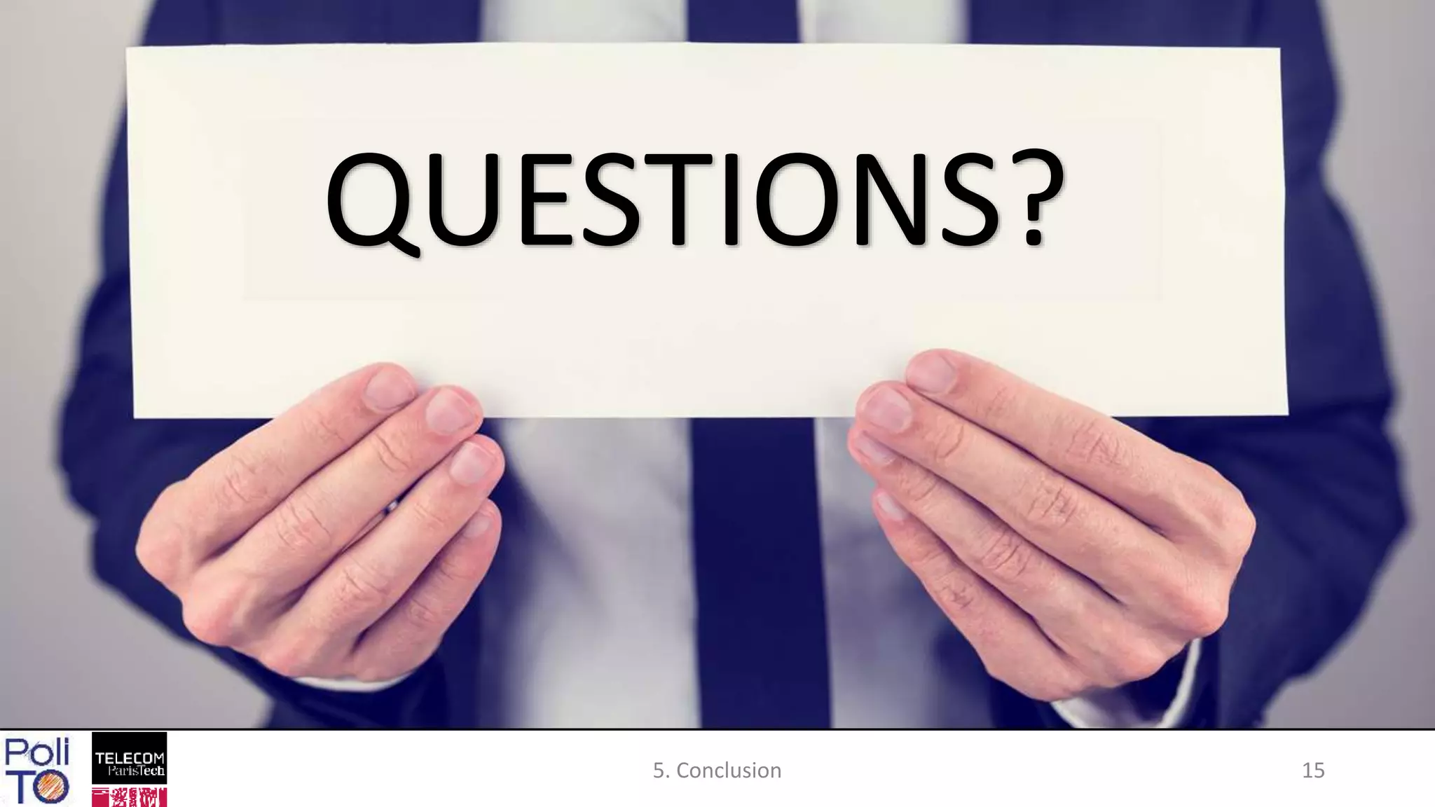 5. Conclusion 15
QUESTIONS?
 