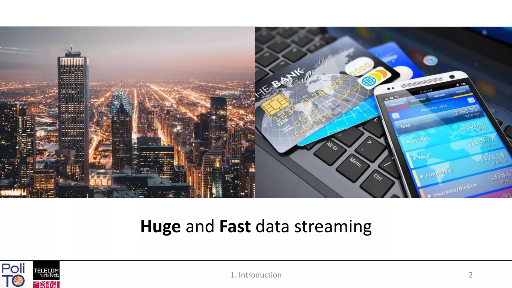 1. Introduction 2
Huge and Fast data streaming
 