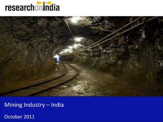Insert Cover Image using Slide Master View
                              Do not distort




Mining Industry –
Mining Industry India
October 2011
 