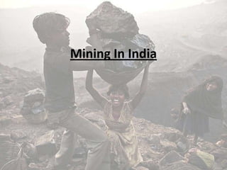 Mining In India
Mining In India
 