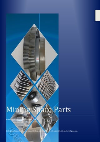 Mining Spare Parts
www.wasteprocessingplant.com
Girth Gear, Support roller, jaw plate, kiln tyre, pinion gear, ball mill assembly, kiln shell, mill gear, etc.
 