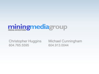 Christopher Huggins   Michael Cunningham
604.765.5595          604.913.0044
 
