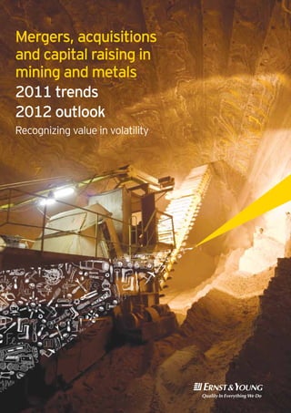 Mergers, acquisitions
and capital raising in
mining and metals
2011 trends
2012 outlook
Recognizing value in volatility
 