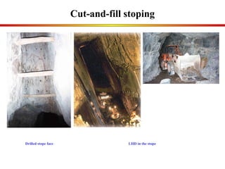 Cut-and-fill stoping Drilled stope face LHD in the stope 