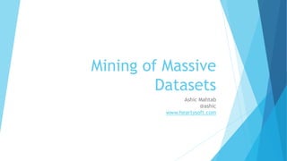 Mining of Massive 
Datasets 
Ashic Mahtab 
@ashic 
www.heartysoft.com 
 