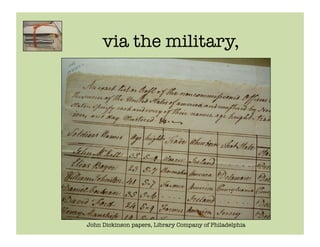 via the military,




John Dickinson papers, Library Company of Philadelphia
 