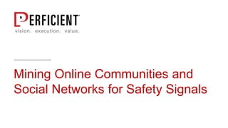 Mining Online Communities and
Social Networks for Safety Signals
 