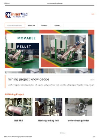 2020/4/1 mining project knowloadge
https://www.chinaminingproject.com/index.html 1/4
sales
mini
Ball Mill Barite grinding mill coffee bean grinder
mining project knowloadge
we offer Integrated technology solutions with superior quality machines, which are at the cutting edge of the global mining and agric
All Mining Project
China Mining Project About Us Projects Contact
Online
 