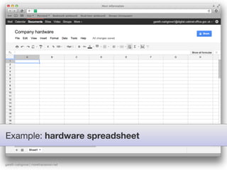 Company hardware




Example: hardware spreadsheet


gareth rushgrove | morethanseven.net
 