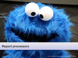 Report processors


gareth rushgrove | morethanseven.net   http://www.ﬂickr.com/photos/nathaninsandiego/3757033518
 