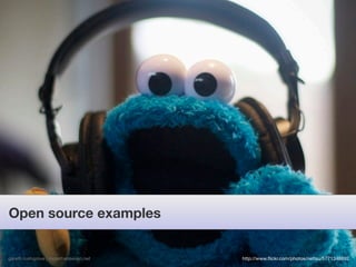 Open source examples


gareth rushgrove | morethanseven.net   http://www.ﬂickr.com/photos/nettsu/5771348892
 