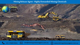 Mining Release Agent - Highly Demanded Mining Chemicals
+61 2 9639 8541 www.miningreleaseagent.com.auinfo@miningreleaseagent.com.au
 
