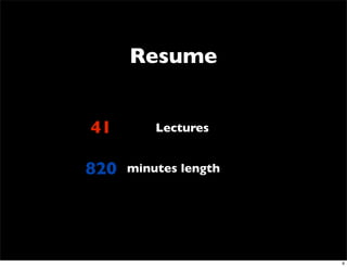 Resume


41        Lectures


820   minutes length




                       6
 