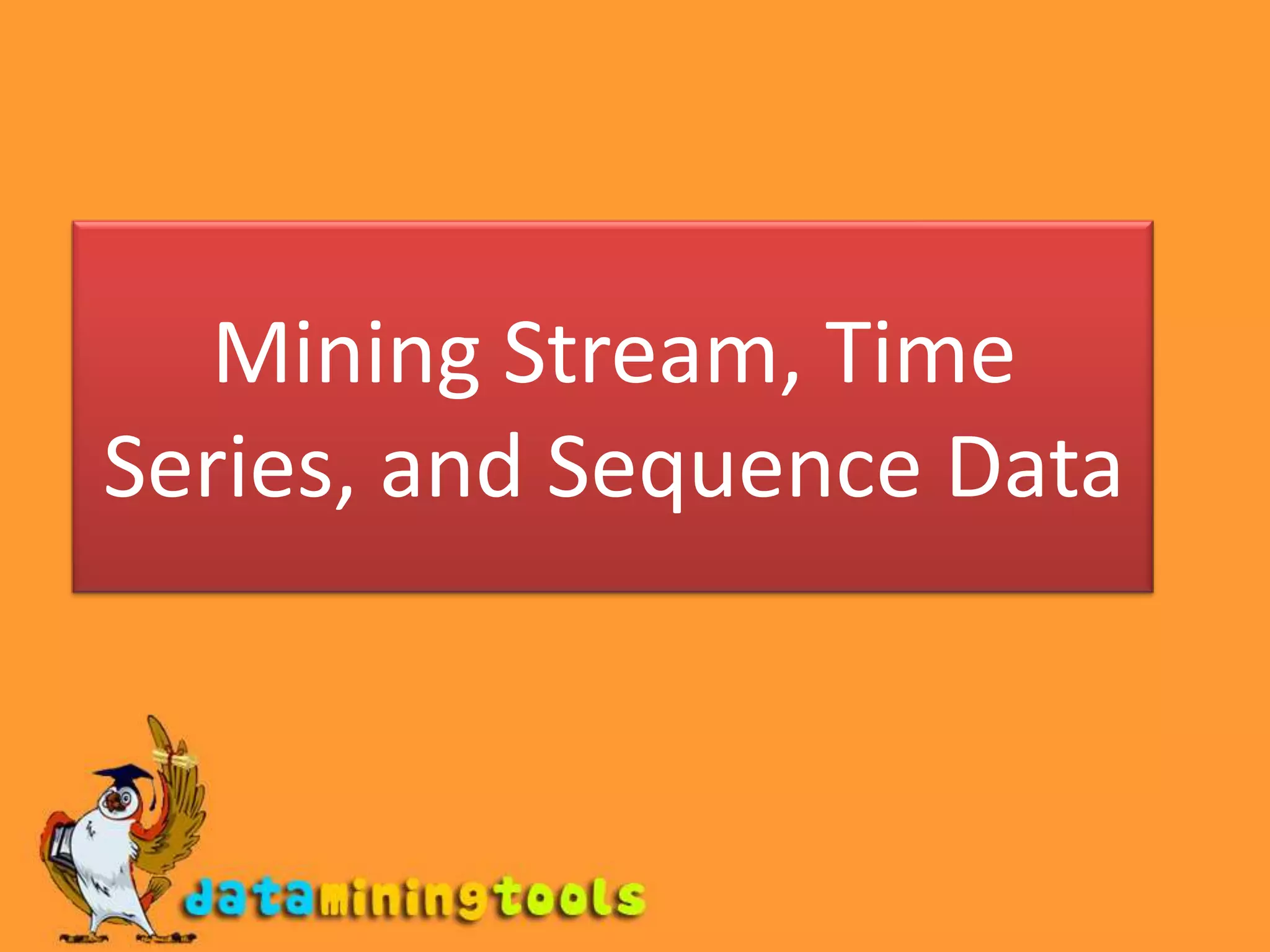 Mining Stream, Time Series, and Sequence Data