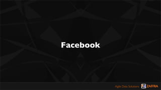 Facebook



           Agile Data Solutions
 