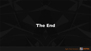 The End



          Agile Data Solutions
 
