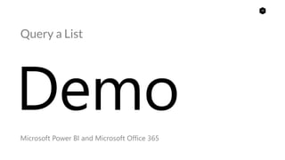 26
Query a List
Microsoft Power BI and Microsoft Office 365
Demo
 