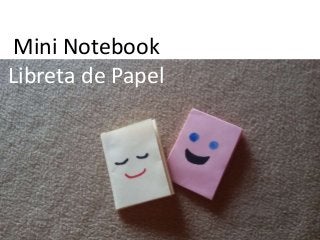 Mini Notebook
Libreta de Papel
 