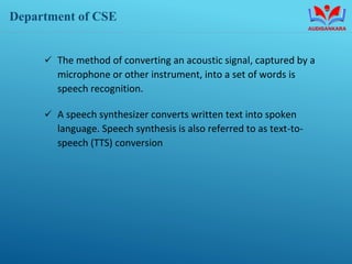 Department of CSE
✓ The method of converting an acoustic signal, captured by a
microphone or other instrument, into a set ...