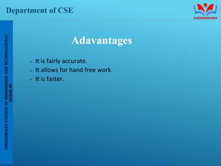 Department of CSE
Adavantages
✓ It is fairly accurate.
✓ It allows for hand free work.
✓ It is faster.
 