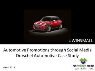 #WINSMALL


                               #WINSMALL
Automotive Promotions through Social Media
     Dorschel Automotive Case Study

March 2013
 