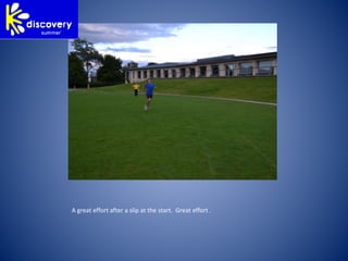 A great effort after a slip at the start. Great effort .
 