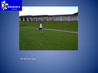 The 100 metre race.
 