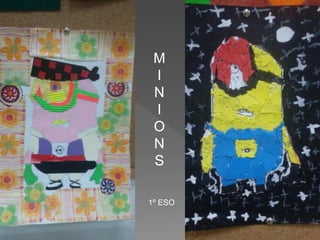M
I
N
I
O
N
S
1º ESO
 