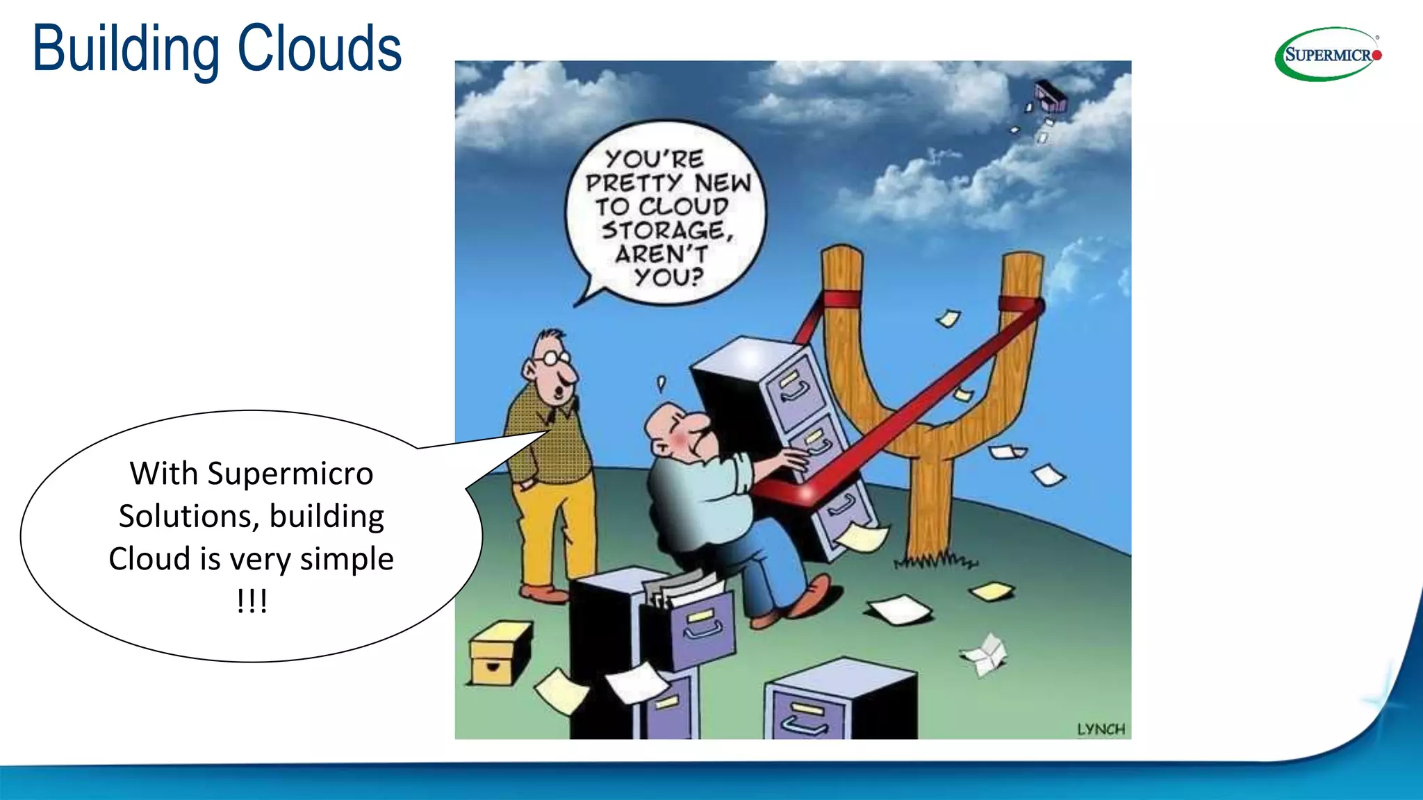 Building Clouds
With Supermicro
Solutions, building
Cloud is very simple
!!!
 