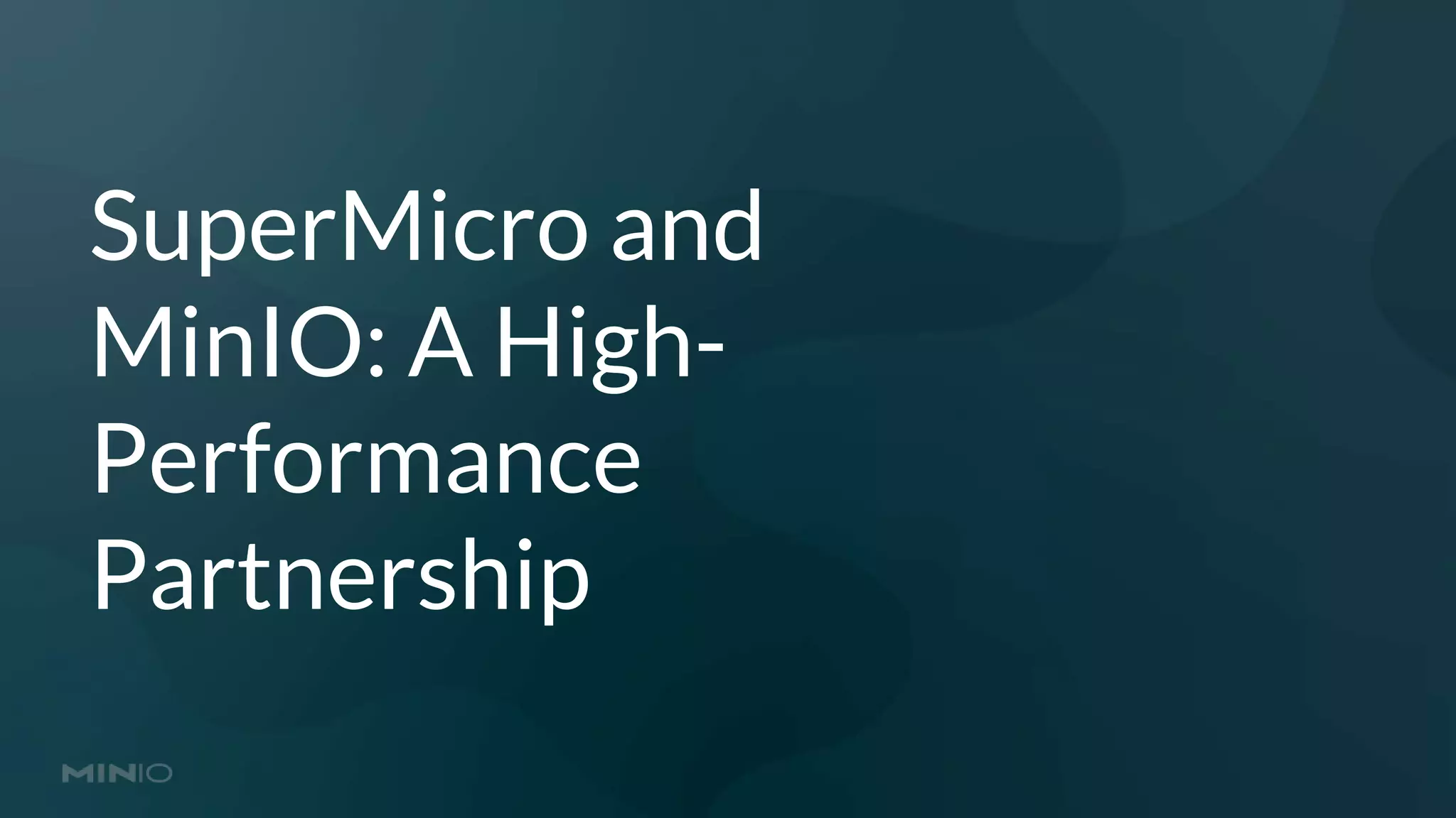 SuperMicro and
MinIO: A High-
Performance
Partnership
 