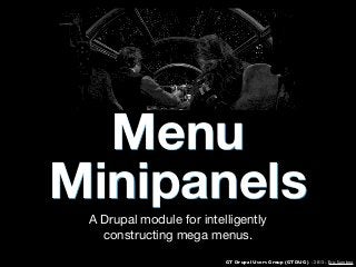 Menu
Minipanels
A Drupal module for intelligently
constructing mega menus.
GT Drupal Users Group (GTDUG) - 2013 - Eric Sembrat

 