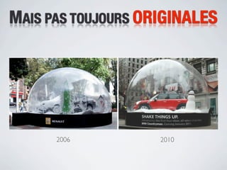 MAIS PAS TOUJOURS ORIGINALES




      2006          2010
 
