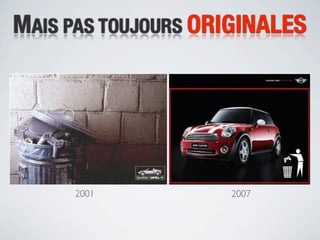 MAIS PAS TOUJOURS ORIGINALES




     2001           2007
 