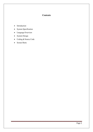 Page 2
Contents
 Introduction
 System Specification
 Language Overview
 System Design
 Coding & Source Code
 Screen Shots
 