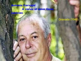 Antonio Carvajal
A veces el amor tiene
caricias

Granada (1945)

 