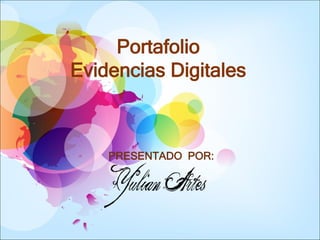 Portafolio
Evidencias Digitales
PRESENTADO POR:
 