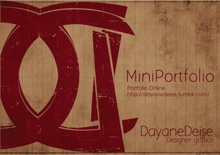 Portfólio Online
http://dayanedeise.tumblr.com/
 