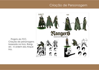 Cria??o de Personagem




   Projeto do TCC.
Cria??o de personagens
baseado no livro, Rang-
ers - A ordem dos Arque-
iros.
 