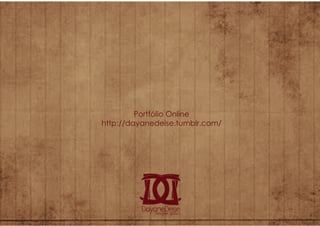 Portflio Online
http://dayanedeise.tumblr.com/
 