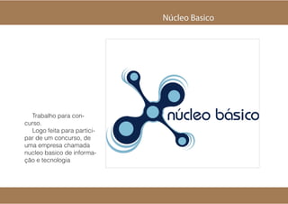 Ncleo Basico




  5SBCBMIP QBSB DPO
DVSTP
  -PHP GFJUB QBSB QBSUJDJ
QBS EF VN DPODVSTP
 EF
VNB FNQSFTB DIBNBEB
OVDMFP CBTJDP EF JOGPSNB
??P F UFDOPMPHJB
 