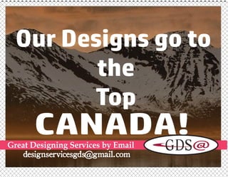 Great Designing Services by Email
CANADA!
 