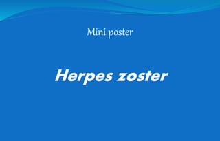 Mini poster
Herpes zoster
 