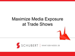 Maximizing Media Exposure at
Trade Shows
 