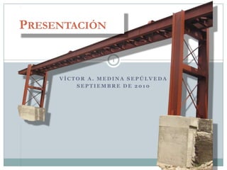 Presentación Víctor a. medina Sepúlveda Septiembre de 2010 1 