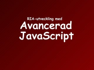Avancerad JavaScript RIA-utveckling med 