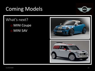 Coming ModelsWhat’s next?MINI CoupeMINI SAV11/29/200921