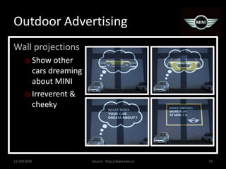 Outdoor AdvertisingWall projectionsShow other cars dreaming about MINIIrreverent & cheeky11/29/2009Source:  http://www.taxi.ca33